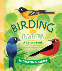 Birding for Babies: Migrating Birds: A Colors Book By Chloe Goodhart, Gareth Lucas (Illustrator) Cover Image