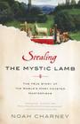 Stealing the Mystic Lamb: The True Story of the World's Most Coveted Masterpiece By Noah Charney Cover Image