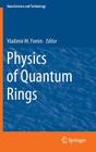 Physics of Quantum Rings (Nanoscience and Technology) By Vladimir M. Fomin (Editor) Cover Image