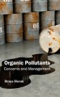 Organic Pollutants: Concerns and Management By Bruce Horak (Editor) Cover Image