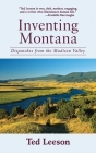 Inventing Montana: Dispatches from the Madison Valley Cover Image