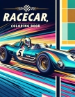 Racecar Coloring Book: Rev Up Your Creativity and Hit the Fast Lane with Each Page Featuring Sleek Racecars and Exciting Tracks, Ready for Yo Cover Image