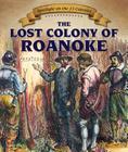 The Lost Colony of Roanoke By Caitie McAneney Cover Image