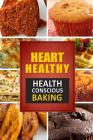 Heart Healthy ? Health Conscious Baking: The Modern Sugar-Free Cookbook to Fight Heart Disease By Heart Healthy Cookbook Cover Image
