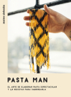 Pasta Man: El arte de elaborar pasta espectacular y 40 recetas para saborearla Cover Image