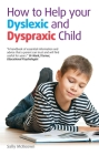 How to help your Dyslexic and Dyspraxic Child: A practical guide for parents Cover Image