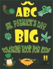 ABC St. Patrick's Day Big Coloring Book for Kids: An Alphabet Saint. Patrick's Day Coloring Activity Book for Toddlers, Preschool and Kids Ages 2-5 - Cover Image