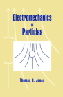 Electromechanics of Particles By Thomas B. Jones Cover Image