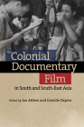 The Colonial Documentary Film in South and South-East Asia By Ian Aitken (Editor), Camille Deprez (Editor) Cover Image