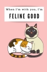 When I'm with you, I'm feline good: Happy Valentine's Day Puns notebook is the perfect gift for someone special. Besides the funny's, it's really usef By Animal Puns Cover Image