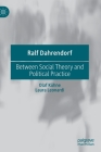 Ralf Dahrendorf: Between Social Theory and Political Practice By Olaf Kühne, Laura Leonardi Cover Image