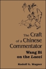The Craft of a Chinese Commentator: Wang Bi on the Laozi By Rudolf G. Wagner Cover Image