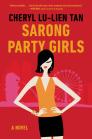 Sarong Party Girls: A Novel By Cheryl Lu-Lien Tan Cover Image