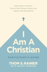 I Am a Christian Participant's Guide: Eight Sessions to Help You Discover What It Means to Follow Jesus Together with Fellow Believers By Thom S. Rainer, Ashley Wiersma (With) Cover Image