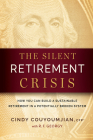 The Silent Retirement Crisis: How You Can Build a Sustainable Retirement in a Potentially Broken System By Cindy Couyoumjian, R. F. Georgy (Contribution by) Cover Image