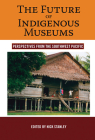 The Future of Indigenous Museums: Perspectives from the Southwest Pacific (Museums and Collections #1) By Nick Stanley (Editor) Cover Image
