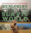 Exploring the Life, Myth, and Art of the Slavic World (Civilizations of the World) By Charles Phillips, Michael Kerrigan Cover Image