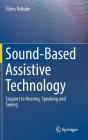 Sound-Based Assistive Technology: Support to Hearing, Speaking and Seeing By Tohru Ifukube Cover Image