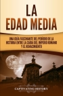 La Edad Media: Una Guía fascinante del período de la historia entre la caída del Imperio romano y el Renacimiento By Captivating History Cover Image