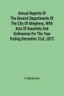 Annual Reports Of The Several Departments Of The City Of Allegheny, With Acts Of Assembly And Ordinances For The Year Ending December 31St, 1872 By Unknown Cover Image