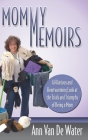 Mommy Memoirs: A Hilarious and Heartwarming Look at the Trials and Triumphs of Being a Mom By Ann Van De Water Cover Image