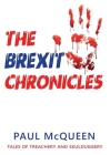 The Brexit Chronicles: Tales of Treachery and Skulduggery By Paul McQueen Cover Image