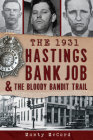 The 1931 Hastings Bank Job & the Bloody Bandit Trail By Monty McCord Cover Image