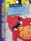 The World of Angry Birds (Searchlight Books (TM) -- The World of Gaming) By Heather E. Schwartz Cover Image