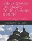 Sermons Based on Mark's Gospel Chapter Thirteen: Commentary Based on Ancient Bible Studies Included By Michael Harvey Harvey Koplitz Cover Image