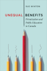 Unequal Benefits: Privatization and Public Education in Canada (Utp Insights) Cover Image