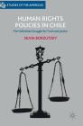 Human Rights Policies in Chile: The Unfinished Struggle for Truth and Justice (Studies of the Americas) By Silvia Borzutzky Cover Image
