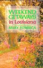 Weekend Getaways in Louisiana By Mary Fonseca Cover Image