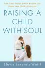 Raising a Child with Soul: How Time-Tested Jewish Wisdom Can Shape Your Child's Character Cover Image