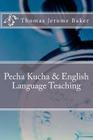 Pecha Kucha & English Language Teaching By Thomas Jerome Baker Cover Image