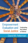 Empowerment Evaluation and Social Justice: Confronting the Culture of Silence By David M. Fetterman, PhD Cover Image
