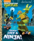 Skate Like a Ninja! (Teenage Mutant Ninja Turtles) (Little Golden Book) Cover Image
