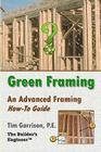 Green Framing: An Advanced Framing How-To Guide By Tim Garrison P. E. Cover Image