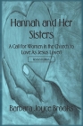Hannah and Her Sisters: A Call for Women in the Church to Love As Jesus Loved By Barbara Joyce Brooks Cover Image