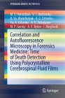 Correlation and Autofluorescence Microscopy in Forensics Medicine: Time of Death Detection Using Polycrystalline Cerebrospinal Fluid Films (Springerbriefs in Physics) By M. S. Harazdyuk, V. T. Bachinsky, O. Ya Wanchulyak Cover Image