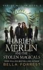 Harley Merlin 3: Harley Merlin and the Stolen Magicals By Bella Forrest Cover Image