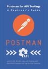 Postman for API Testing: A Beginner's Guide: Learn to test APIs like a pro with Postman with Real-World Examples and Step-by-Step Guidance Cover Image