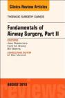 Fundamentals of Airway Surgery, Part II, an Issue of Thoracic Surgery Clinics: Volume 28-3 (Clinics: Surgery #28) By Jean Deslauriers, Farid M. Shamji, Bill Nelems Cover Image