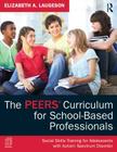 The Peers(r) Curriculum for School Based Professionals: Social Skills Training for Adolescents with Autism Spectrum Disorder Cover Image