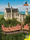 Neuschwanstein Castle: The Castle That Inspired Walt Disney (Castles of the World) Cover Image