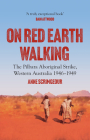 On Red Earth Walking: The Pilbara Aboriginal Strike, Western Australia 1946–1949 (Australian History) By Anne Scrimgeour Cover Image