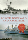 Rosyth Dockyard and Naval Base Through Time Cover Image