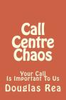 Call Centre Chaos By Douglas Maxwell Rea Cover Image