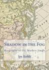 Shadow in the Fog: Biography of Dr. Mathra Singh By Jps Kohli Cover Image