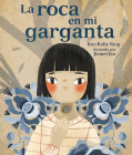 La Roca En Mi Garganta (the Rock in My Throat) By Kao Kalia Yang, Jiemei Lin (Illustrator) Cover Image