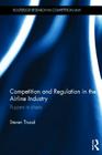 Competition and Regulation in the Airline Industry: Puppets in Chaos (Routledge Research in Competition Law) Cover Image